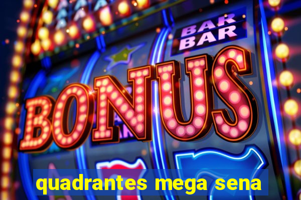 quadrantes mega sena